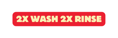 2x Wash 2x Rinse